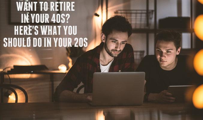 Want to Retire in Your 40s? Here's What You Should Do in Your 20s